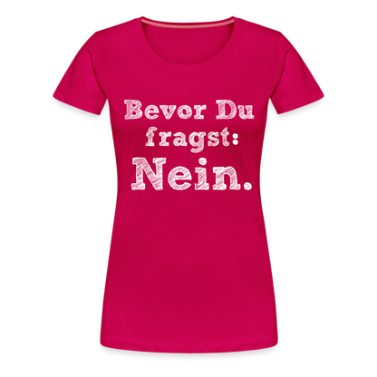 Frauen Premium T-Shirt - Bevor du fragst - dunkles Pink