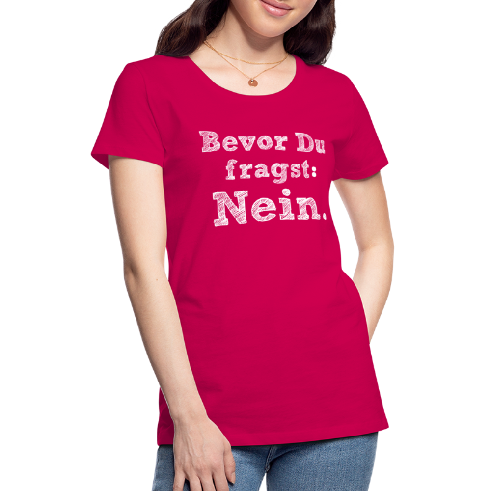 Frauen Premium T-Shirt - Bevor du fragst - dunkles Pink