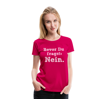 Frauen Premium T-Shirt - Bevor du fragst - dunkles Pink