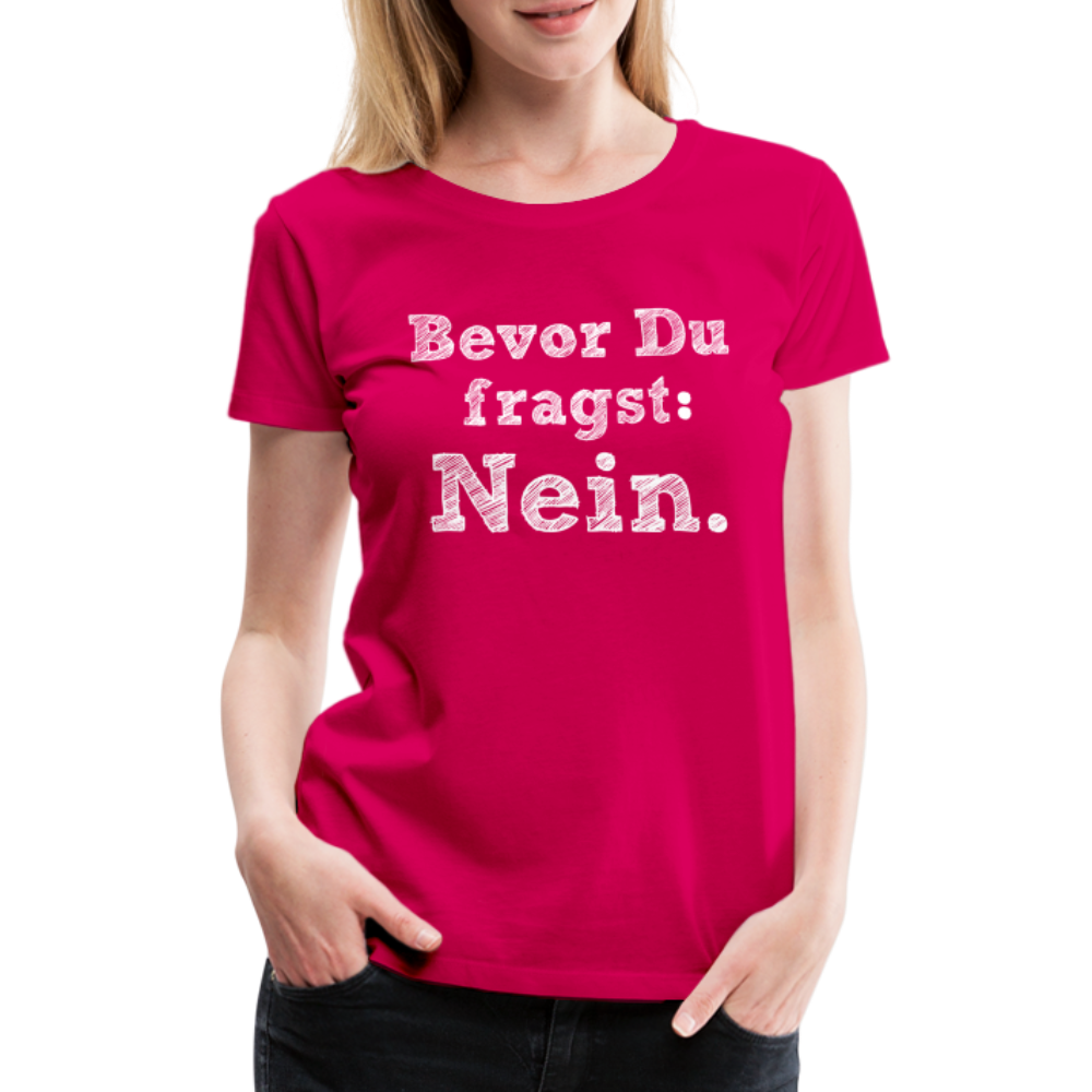 Frauen Premium T-Shirt - Bevor du fragst - dunkles Pink