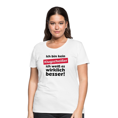 Frauen Premium T-Shirt - Klugscheißer - weiß