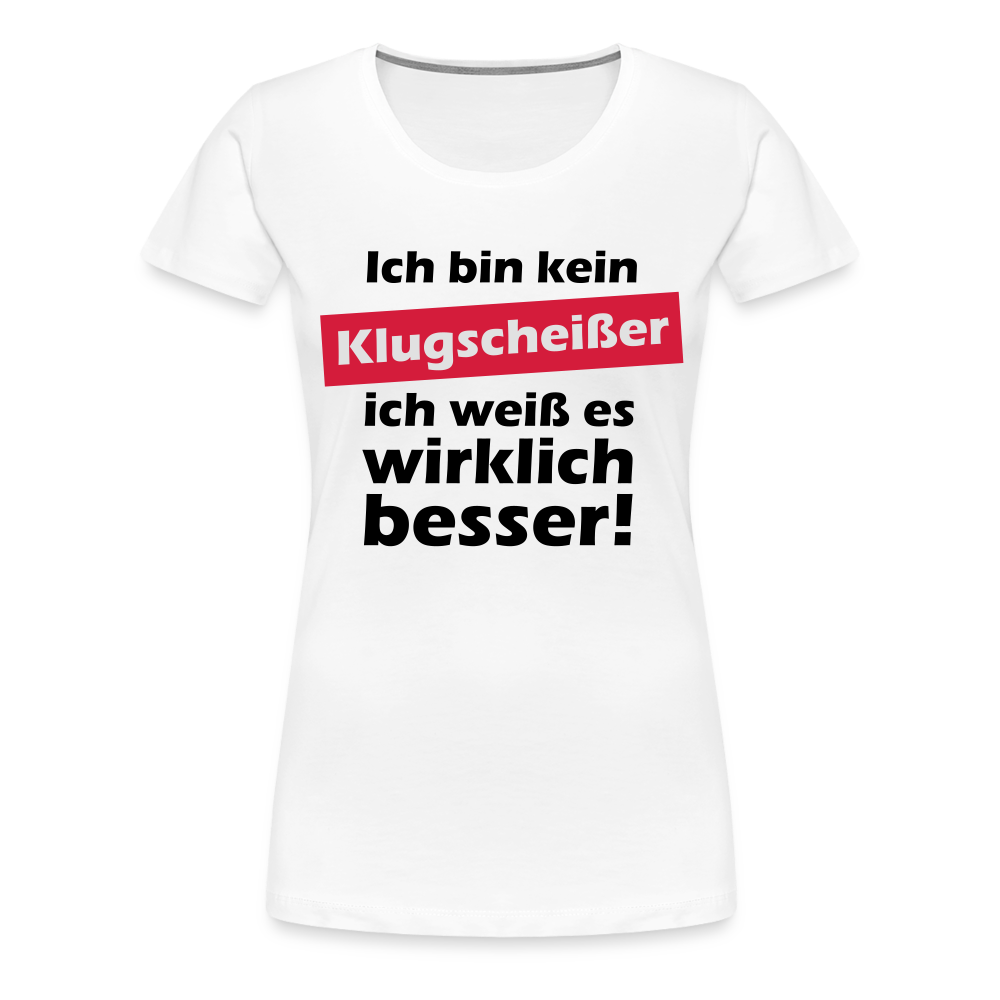 Frauen Premium T-Shirt - Klugscheißer - weiß