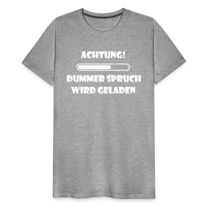 Männer Premium T-Shirt Dummer Spruch - Grau meliert