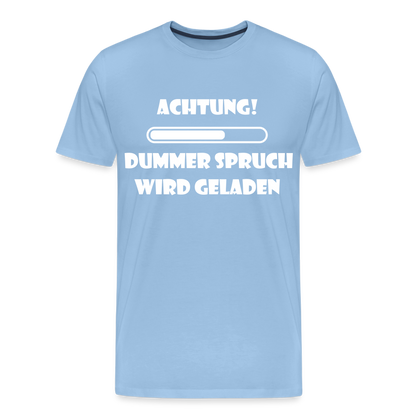 Männer Premium T-Shirt Dummer Spruch - Sky