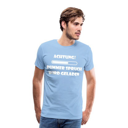 Männer Premium T-Shirt Dummer Spruch - Sky