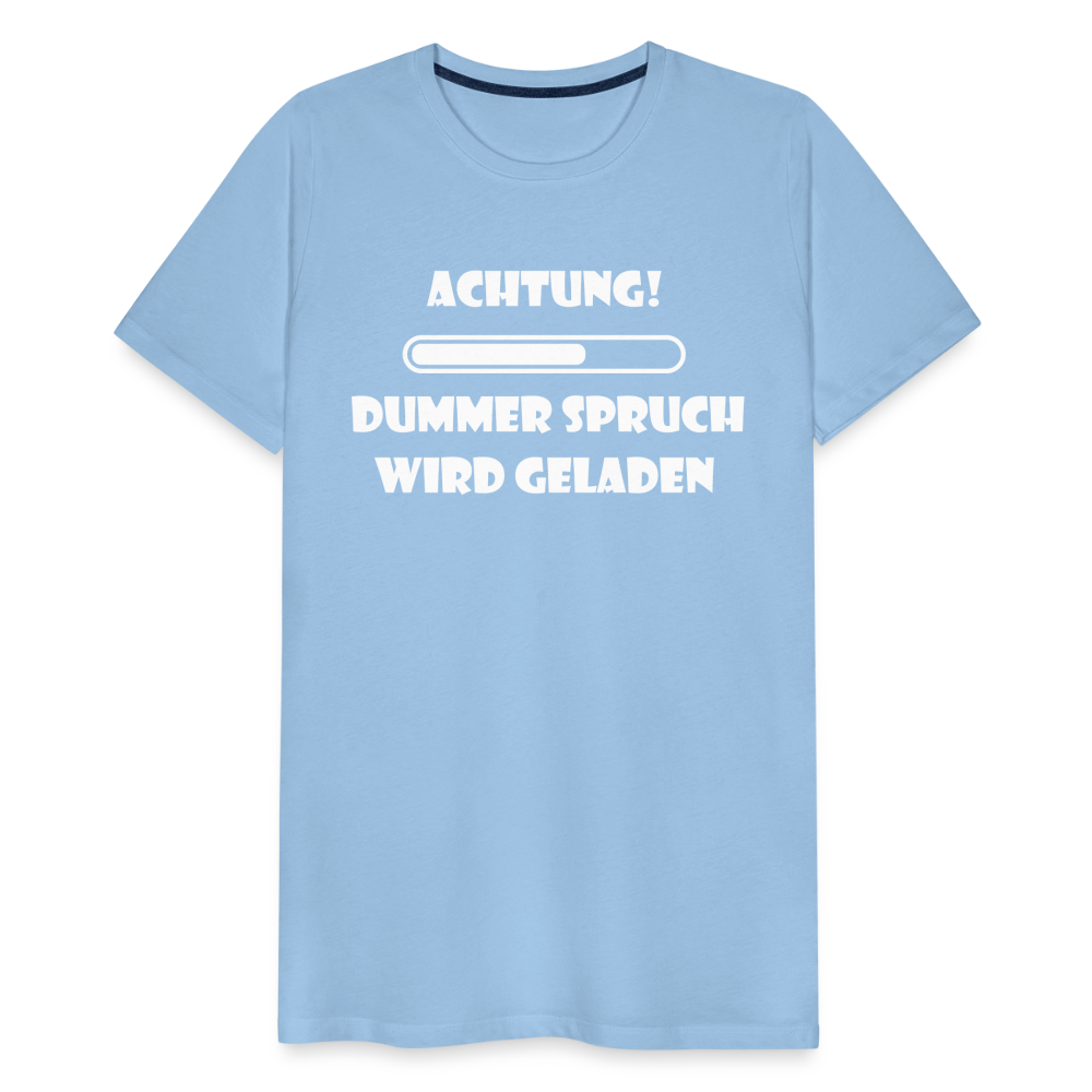 Männer Premium T-Shirt Dummer Spruch - Sky