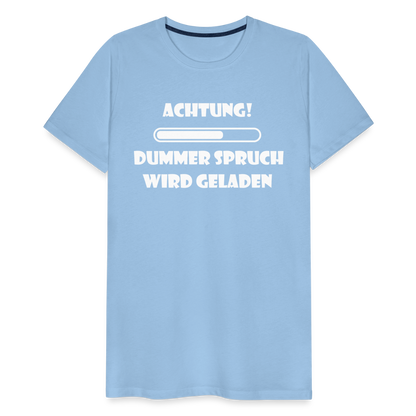 Männer Premium T-Shirt Dummer Spruch - Sky