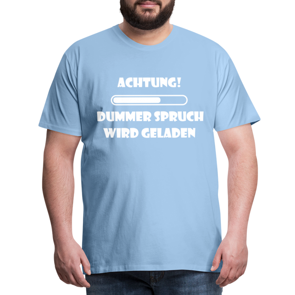 Männer Premium T-Shirt Dummer Spruch - Sky