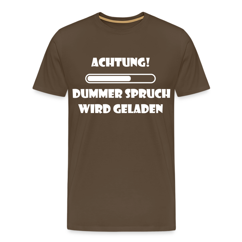 Männer Premium T-Shirt Dummer Spruch - Edelbraun