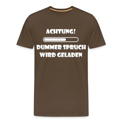 Männer Premium T-Shirt Dummer Spruch - Edelbraun