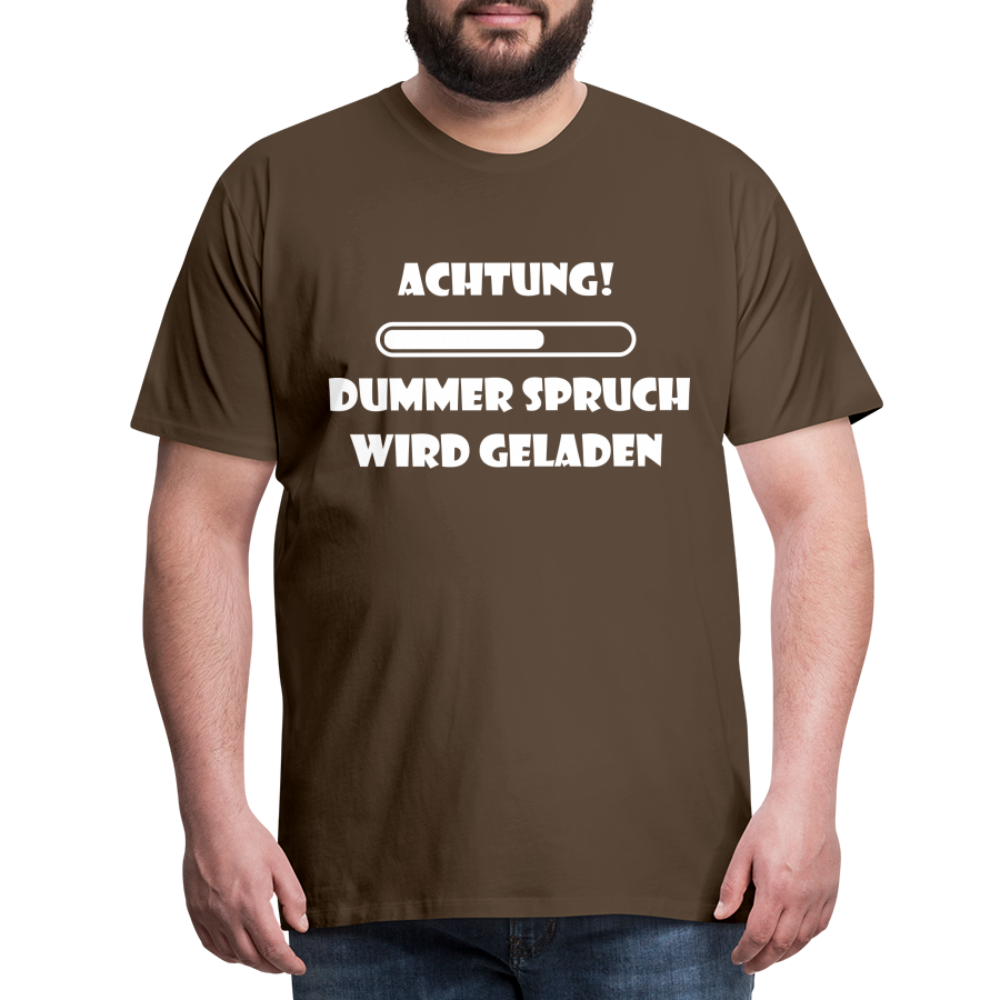 Männer Premium T-Shirt Dummer Spruch - Edelbraun