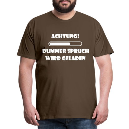 Männer Premium T-Shirt Dummer Spruch - Edelbraun