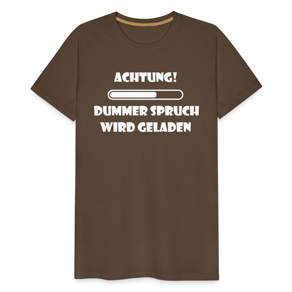 Männer Premium T-Shirt Dummer Spruch - Edelbraun