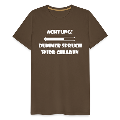 Männer Premium T-Shirt Dummer Spruch - Edelbraun