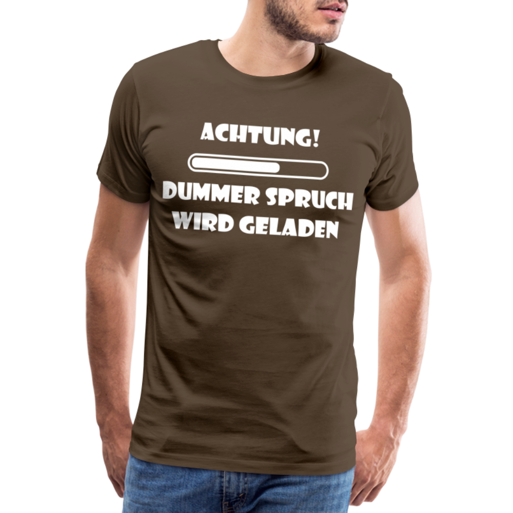 Männer Premium T-Shirt Dummer Spruch - Edelbraun