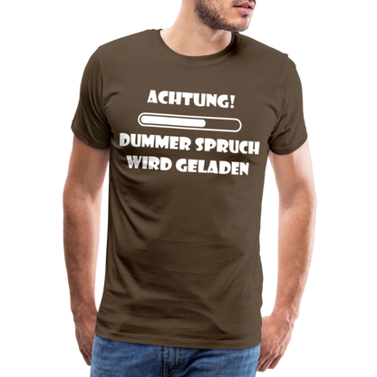 Männer Premium T-Shirt Dummer Spruch - Edelbraun