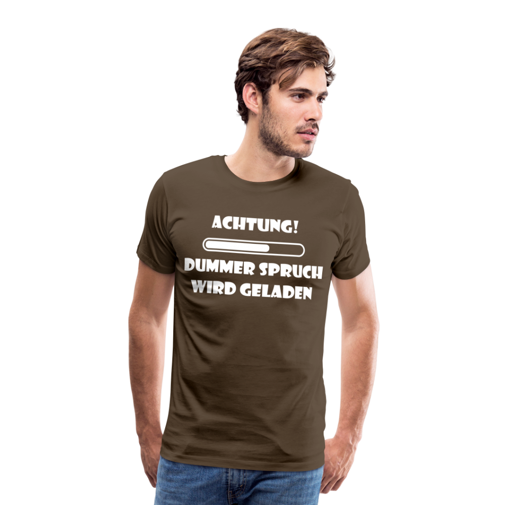 Männer Premium T-Shirt Dummer Spruch - Edelbraun