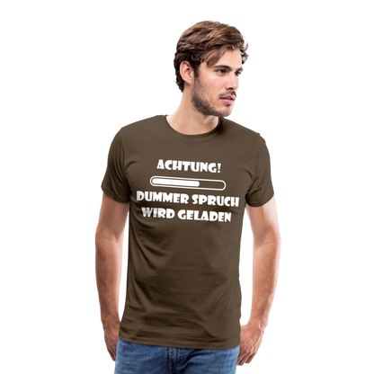 Männer Premium T-Shirt Dummer Spruch - Edelbraun