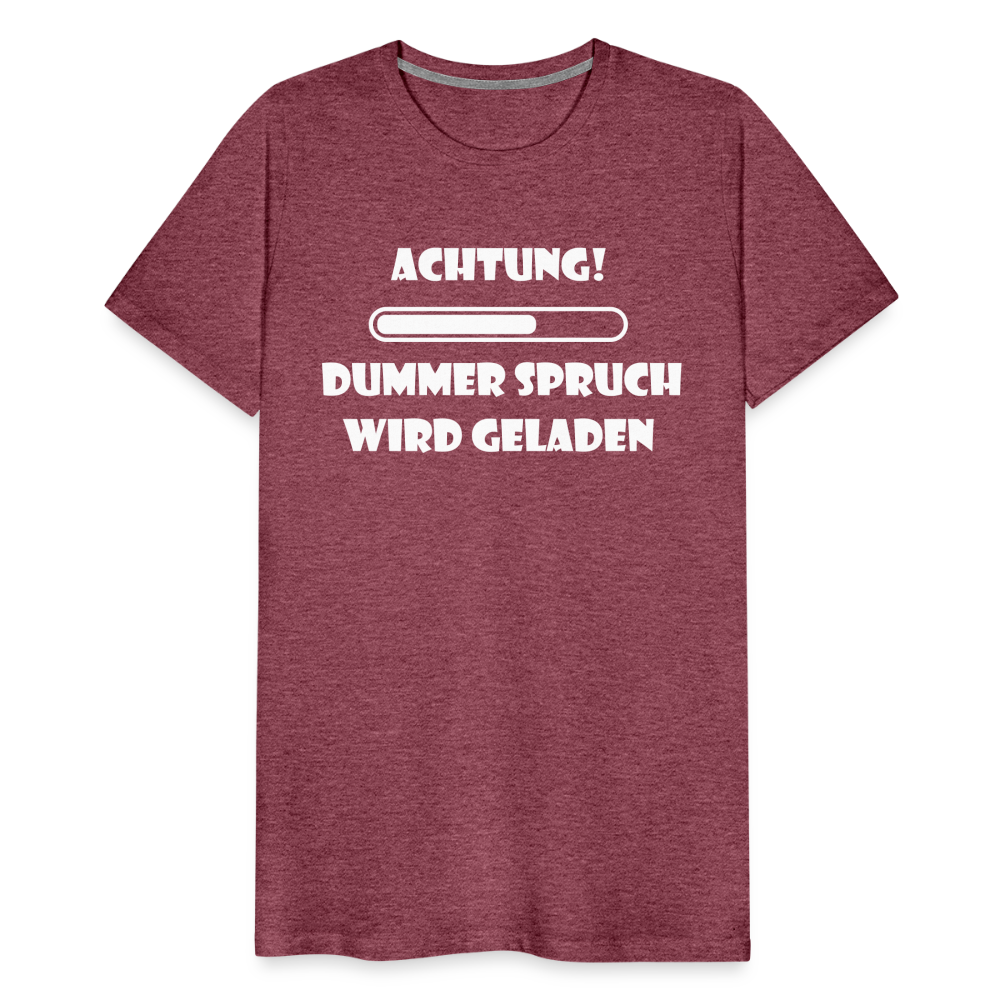 Männer Premium T-Shirt Dummer Spruch - Bordeauxrot meliert