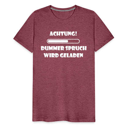 Männer Premium T-Shirt Dummer Spruch - Bordeauxrot meliert