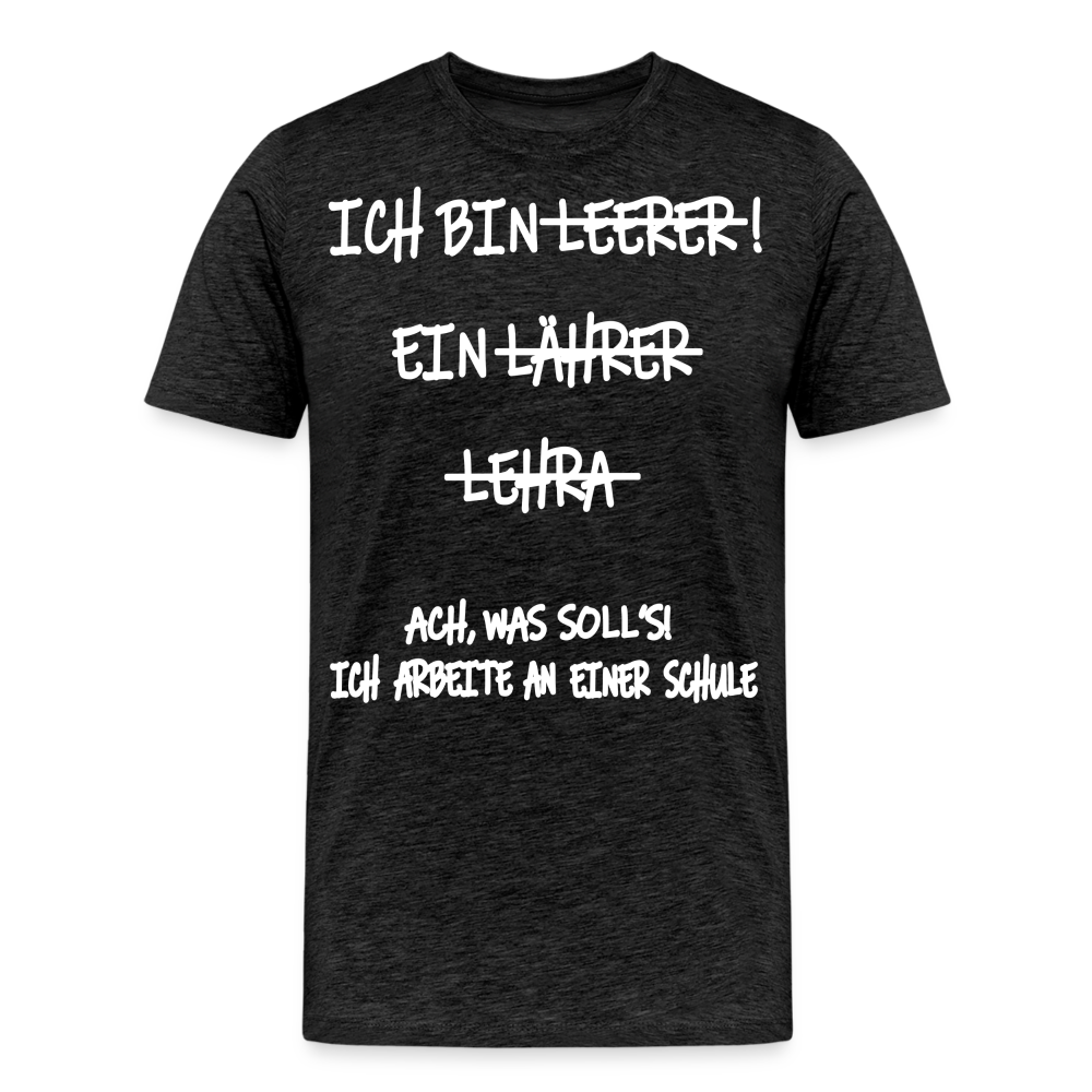 Männer Premium T-Shirt Ich bin Spruch - Anthrazit