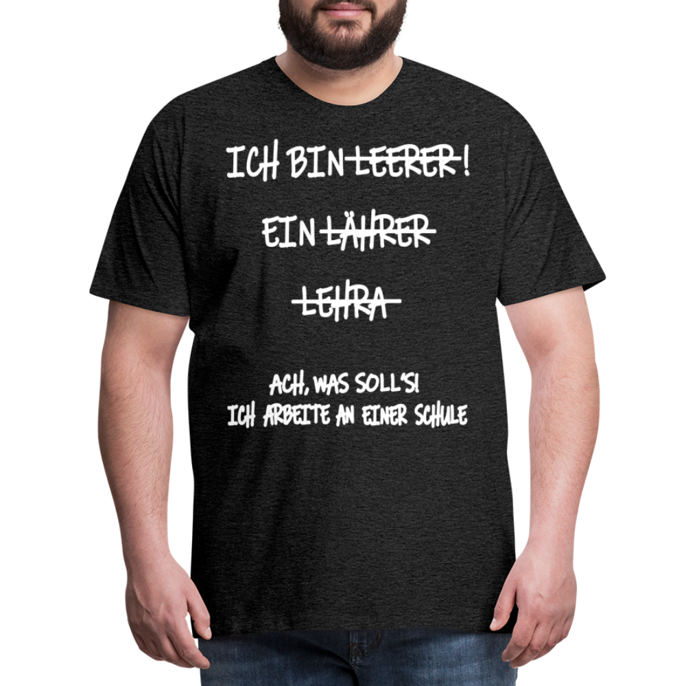 Männer Premium T-Shirt Ich bin Spruch - Anthrazit