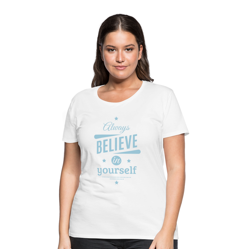 Frauen Premium T-Shirt - Always believe - weiß