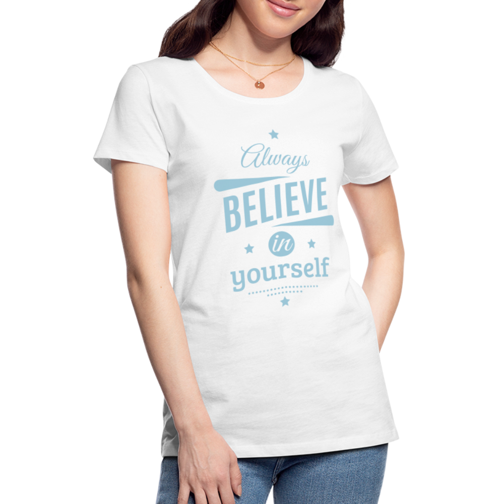 Frauen Premium T-Shirt - Always believe - weiß