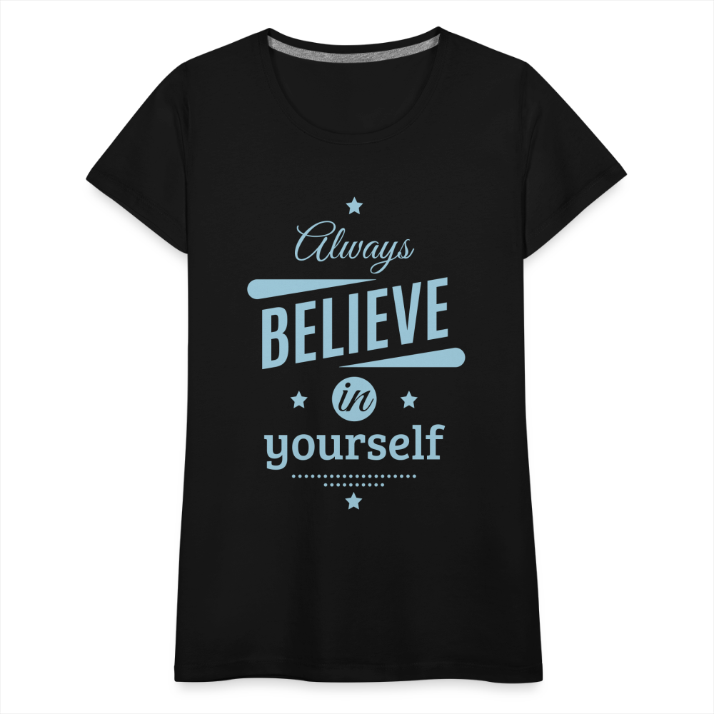 Frauen Premium T-Shirt - Always believe - Schwarz