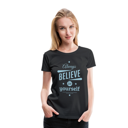 Frauen Premium T-Shirt - Always believe - Schwarz