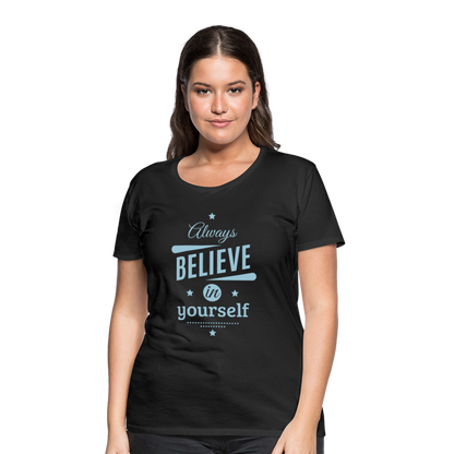 Frauen Premium T-Shirt - Always believe - Schwarz