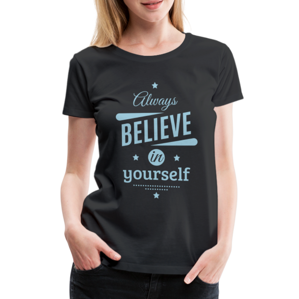 Frauen Premium T-Shirt - Always believe - Schwarz