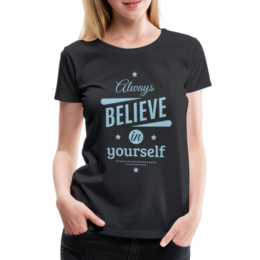 Frauen Premium T-Shirt - Always believe - Schwarz