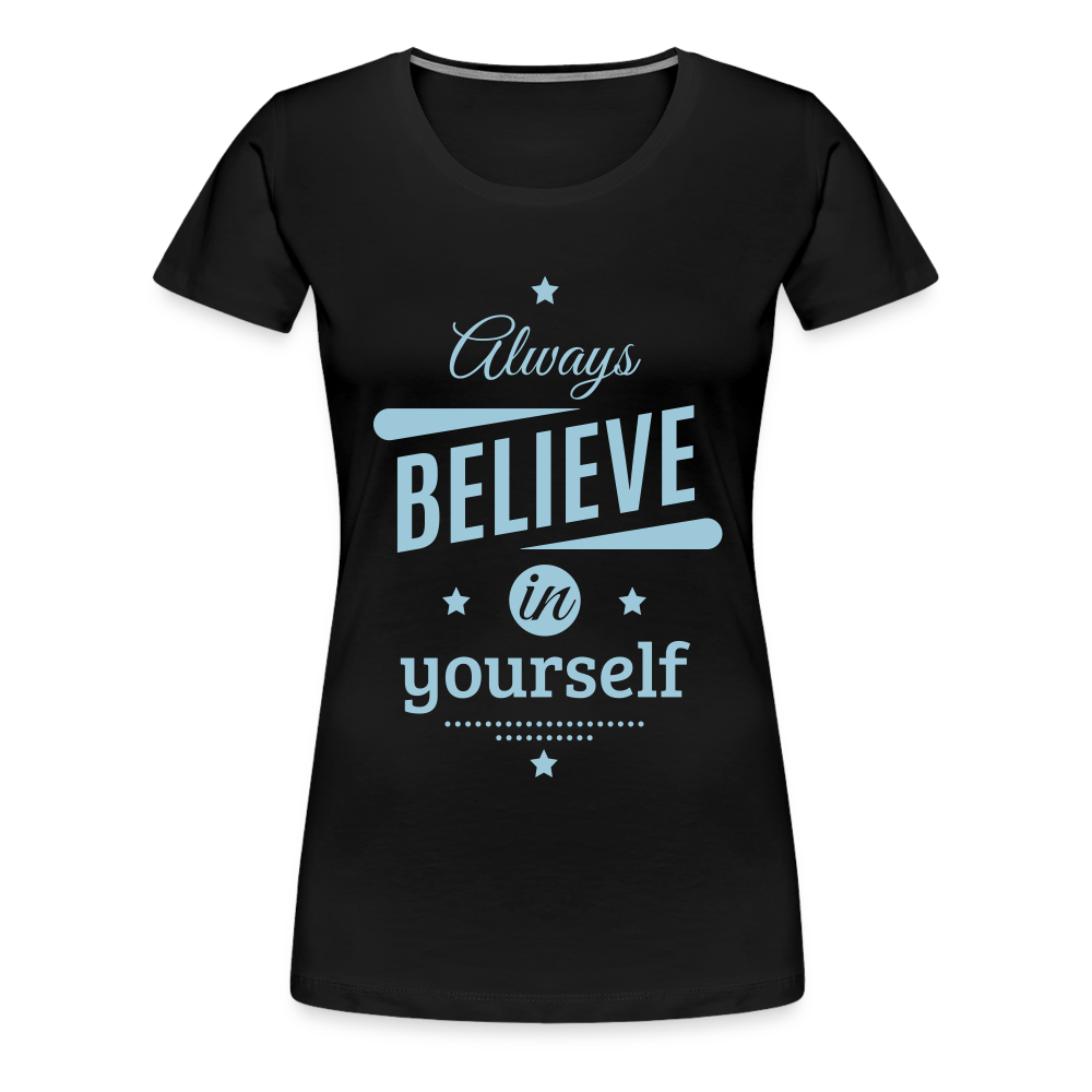 Frauen Premium T-Shirt - Always believe - Schwarz