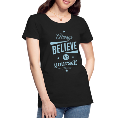 Frauen Premium T-Shirt - Always believe - Schwarz