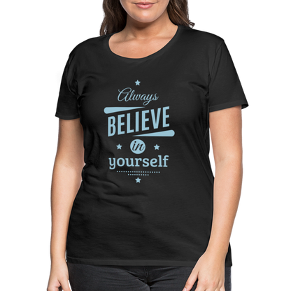 Frauen Premium T-Shirt - Always believe - Schwarz