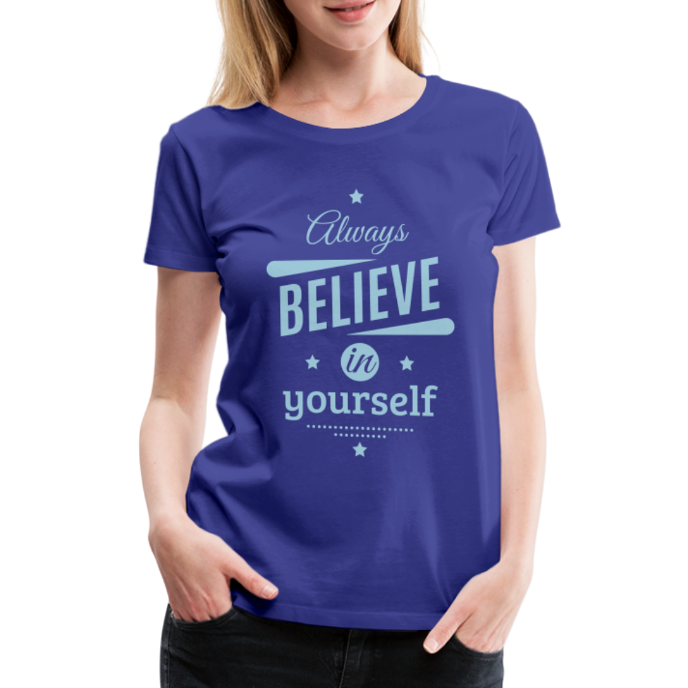 Frauen Premium T-Shirt - Always believe - Königsblau