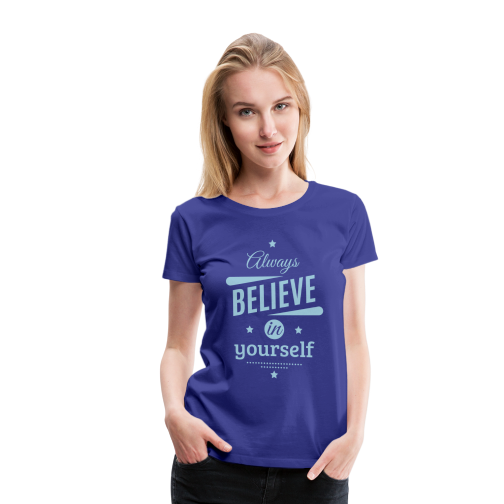 Frauen Premium T-Shirt - Always believe - Königsblau