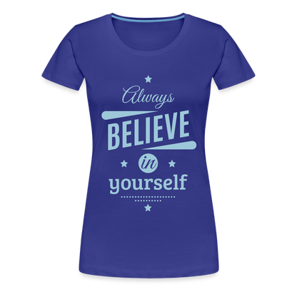 Frauen Premium T-Shirt - Always believe - Königsblau