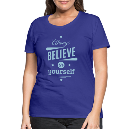 Frauen Premium T-Shirt - Always believe - Königsblau