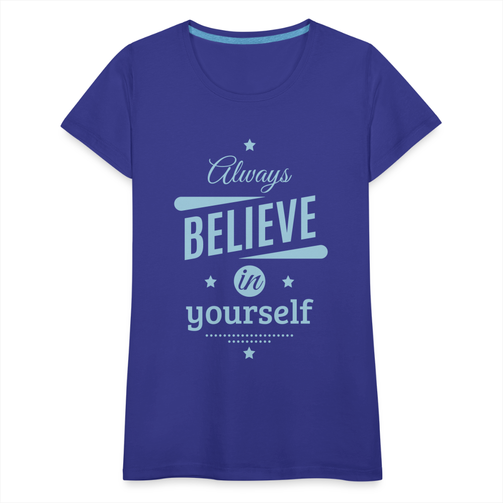 Frauen Premium T-Shirt - Always believe - Königsblau