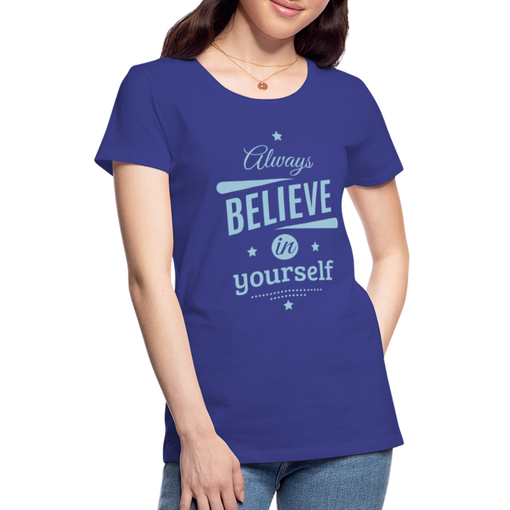 Frauen Premium T-Shirt - Always believe - Königsblau