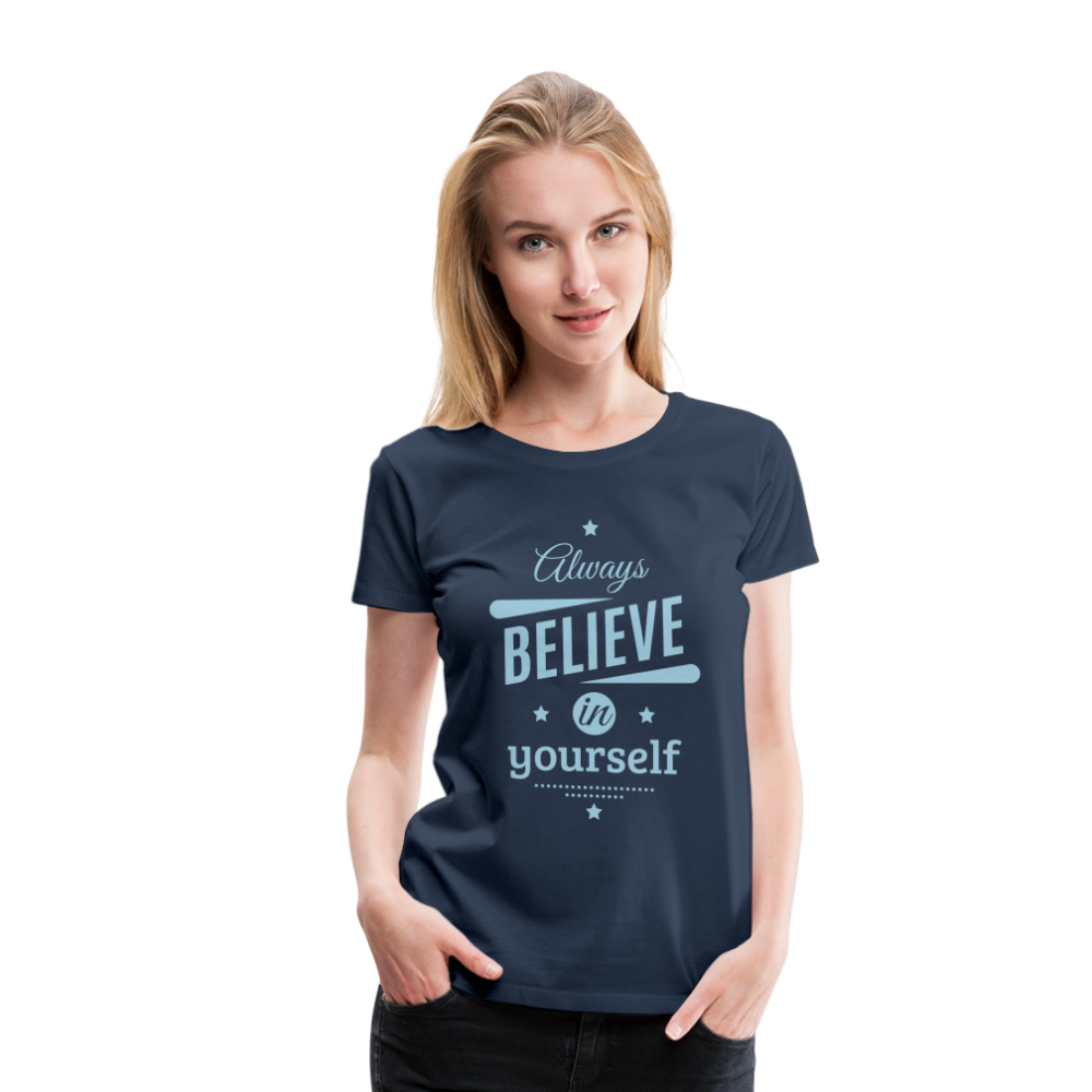 Frauen Premium T-Shirt - Always believe - Navy