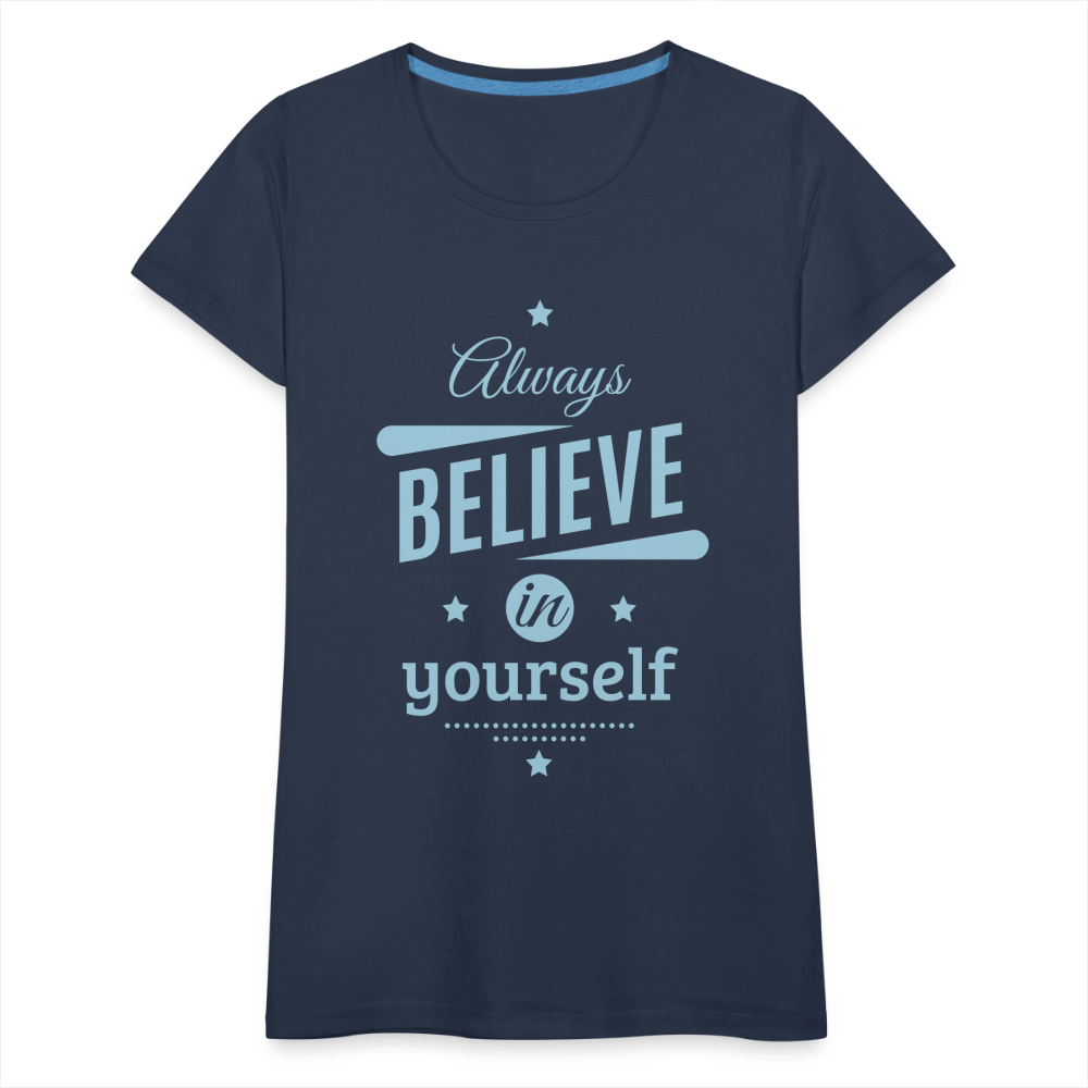 Frauen Premium T-Shirt - Always believe - Navy