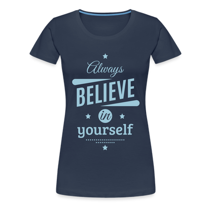 Frauen Premium T-Shirt - Always believe - Navy