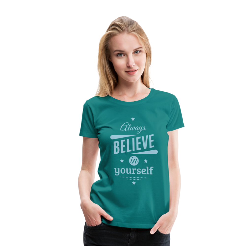 Frauen Premium T-Shirt - Always believe - Divablau