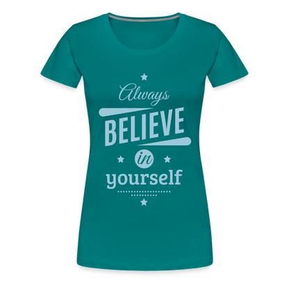 Frauen Premium T-Shirt - Always believe - Divablau