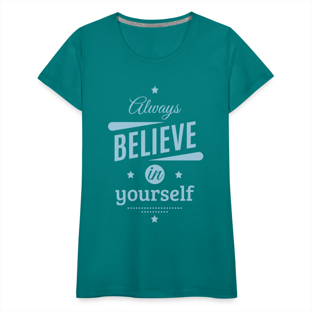 Frauen Premium T-Shirt - Always believe - Divablau