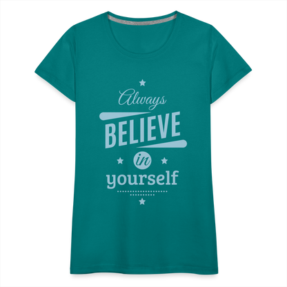 Frauen Premium T-Shirt - Always believe - Divablau