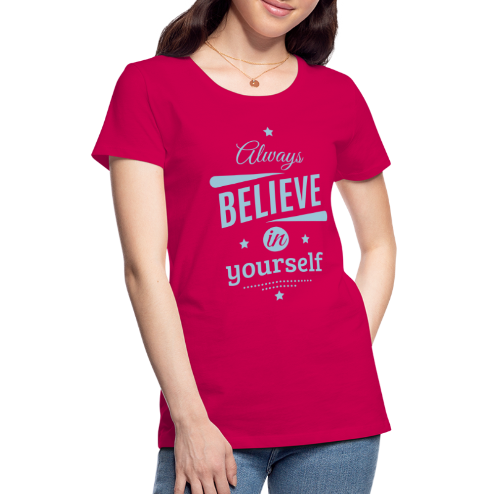 Frauen Premium T-Shirt - Always believe - dunkles Pink